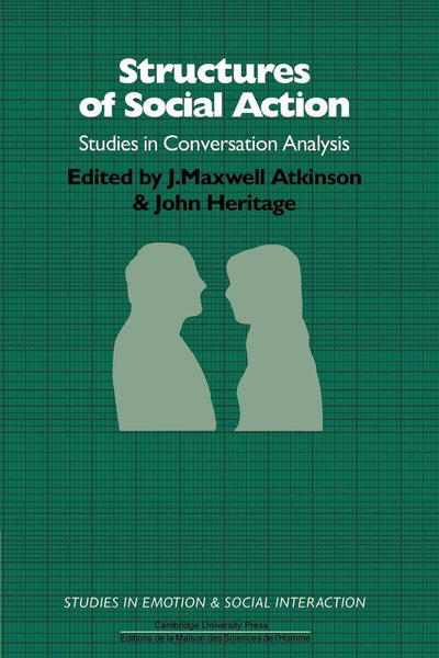 Structures of Social Action (Studies in Conversation Analysis)