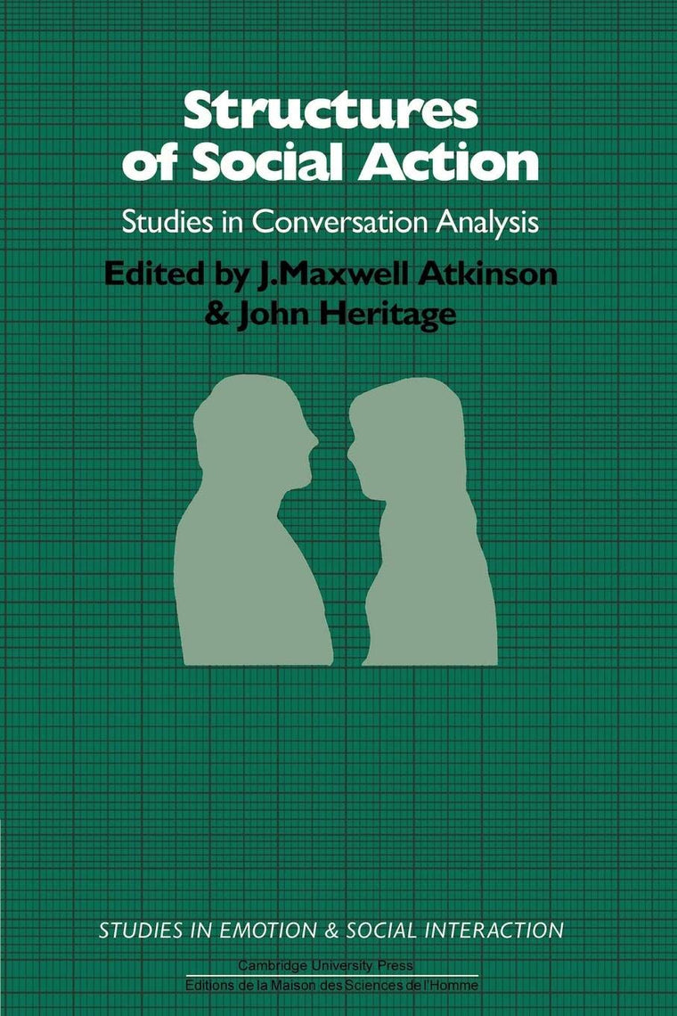 Structures of Social Action (Studies in Conversation Analysis)
