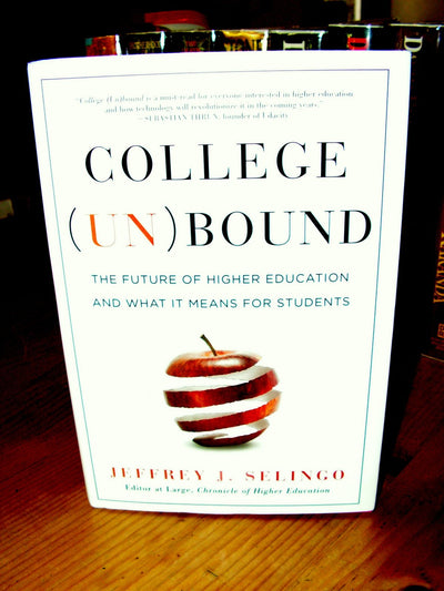 College Unbound: The Future of Higher Education and What It Means for Students