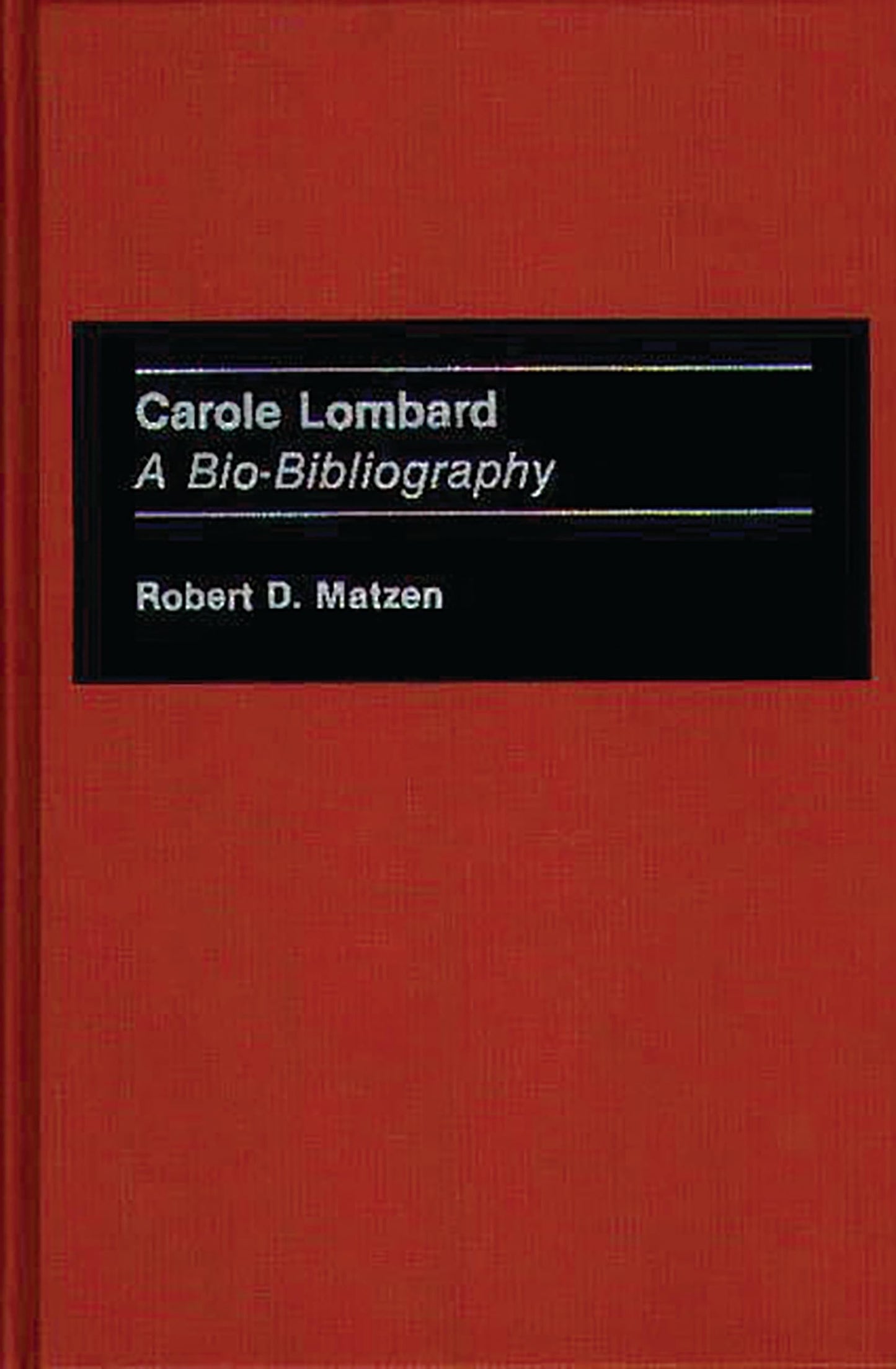 Carole Lombard: A Bio-Bibliography (Bio-Bibliographies in the Performing Arts)
