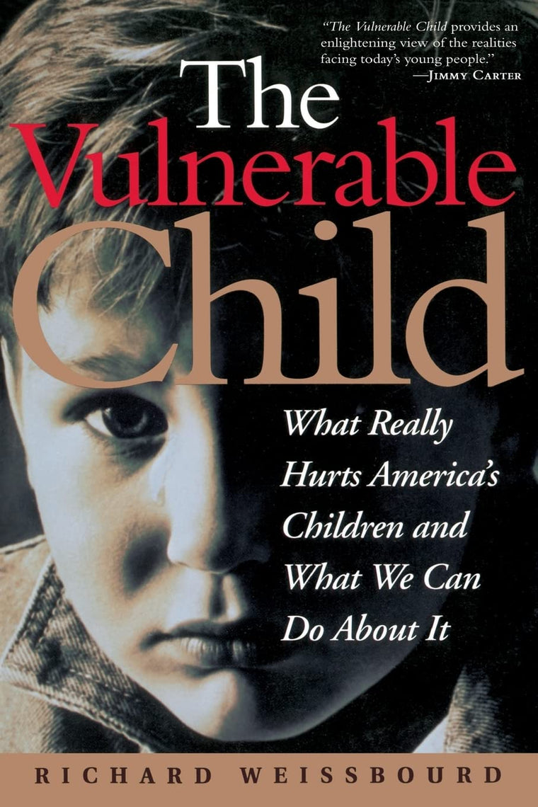 The Vulnerable Child: What Really Hurts America's Children And What We Can Do About It