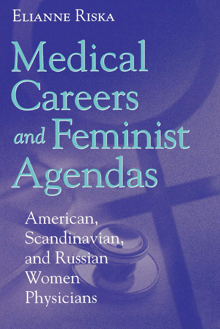 Medical Careers and Feminist Agendas: American, Scandinavian and Russian Women Physicians (Social Institutions and Social Change Series)