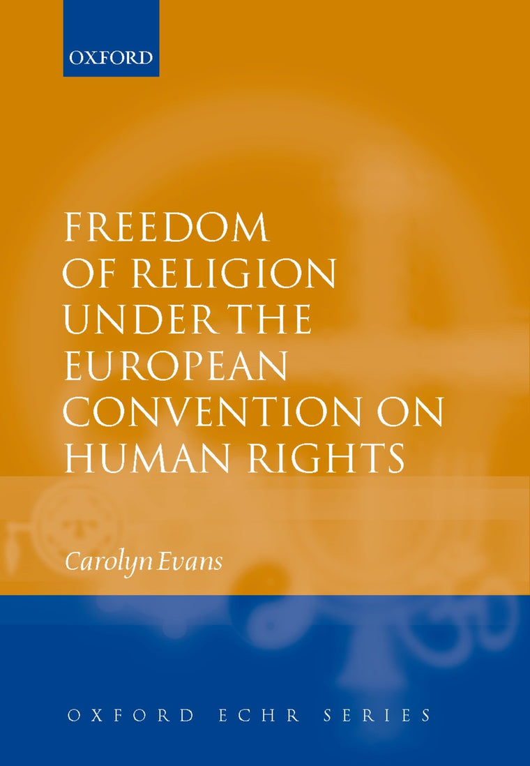 Freedom of Religion under the European Convention on Human Rights (Oxford European Human Rights Series)