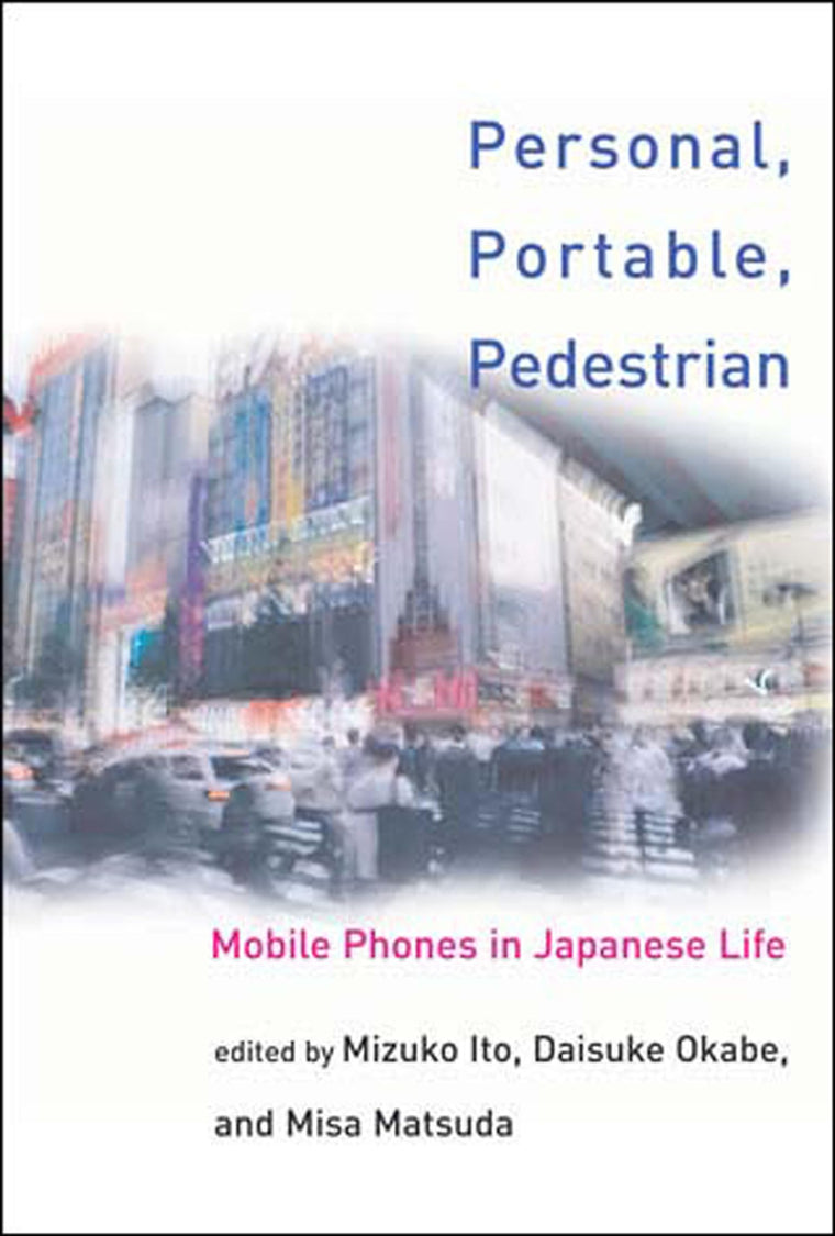 Personal, Portable, Pedestrian: Mobile Phones in Japanese Life (Mit Press)