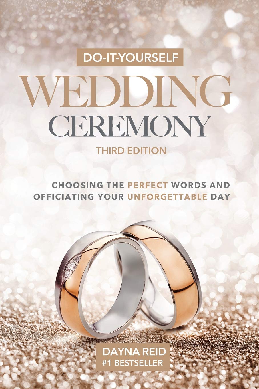 Do-It-Yourself Wedding Ceremony: Choosing the Perfect Words and Officiating Your Unforgettable Day: Third Edition