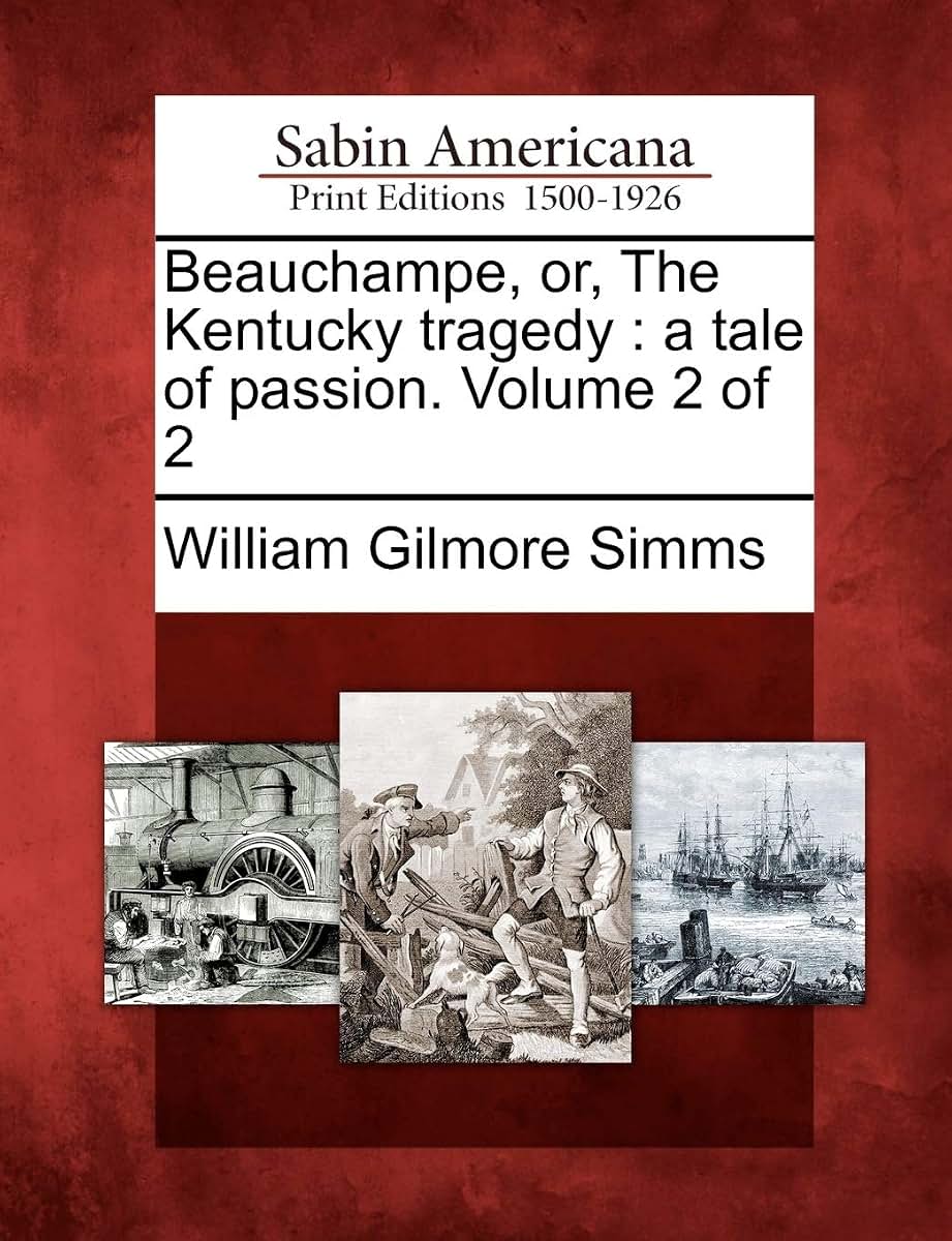 Beauchampe, Or, the Kentucky Tragedy: A Tale of Passion. Volume 2 of 2