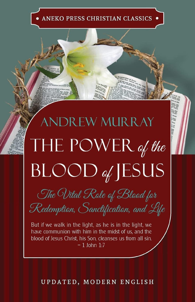 The Power of the Blood of Jesus - Updated Edition: The Vital Role of Blood for Redemption, Sanctification, and Life