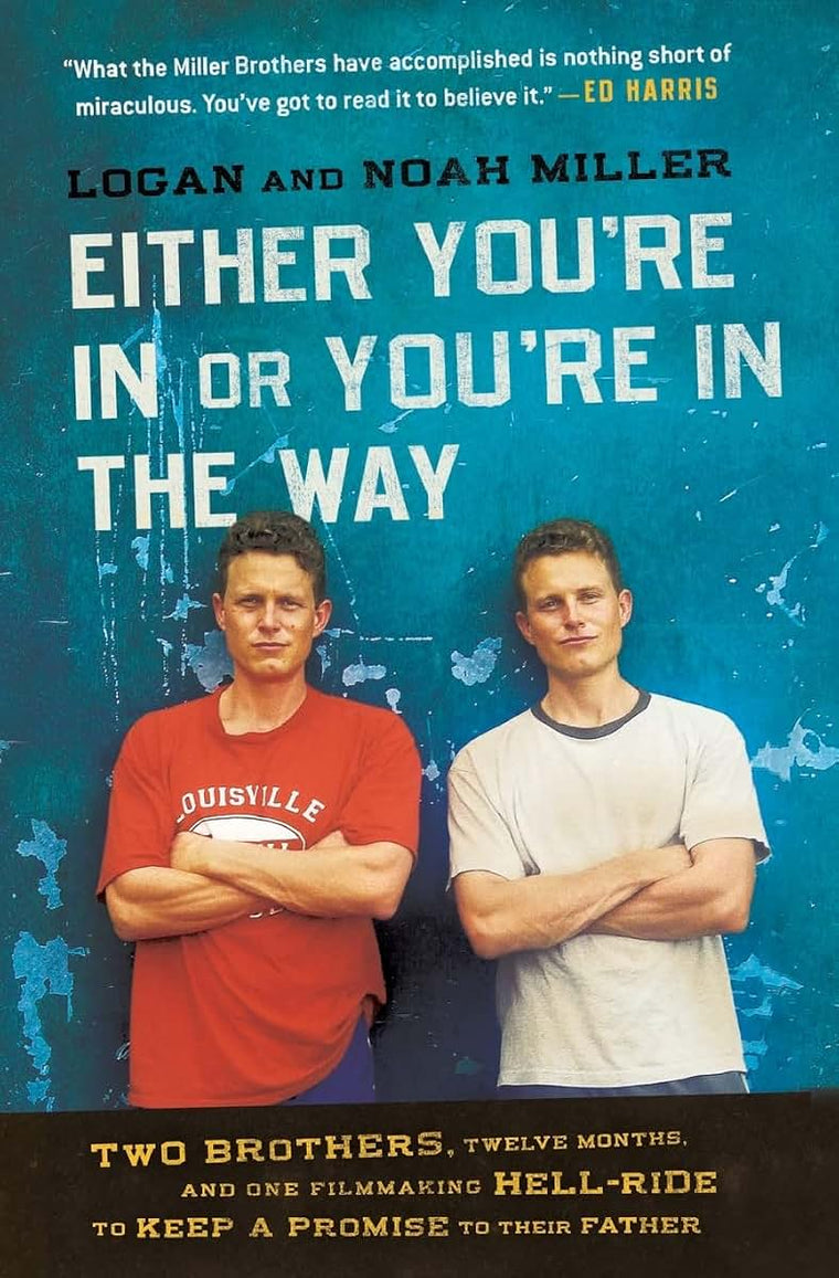 Either You're in or You're in the Way: Two Brothers, Twelve Months, and One Filmmaking Hell-Ride to Keep a Promise to Their Father