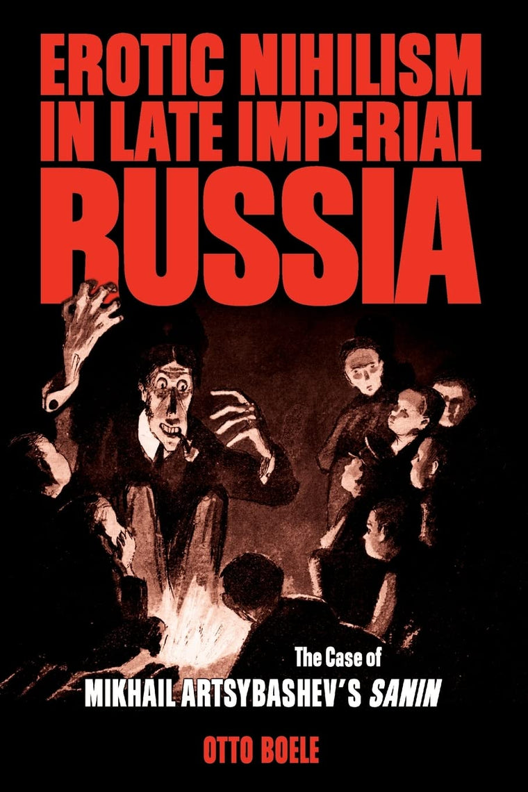 Erotic Nihilism in Late Imperial Russia: The Case of Mikhail Artsybashev's Sanin
