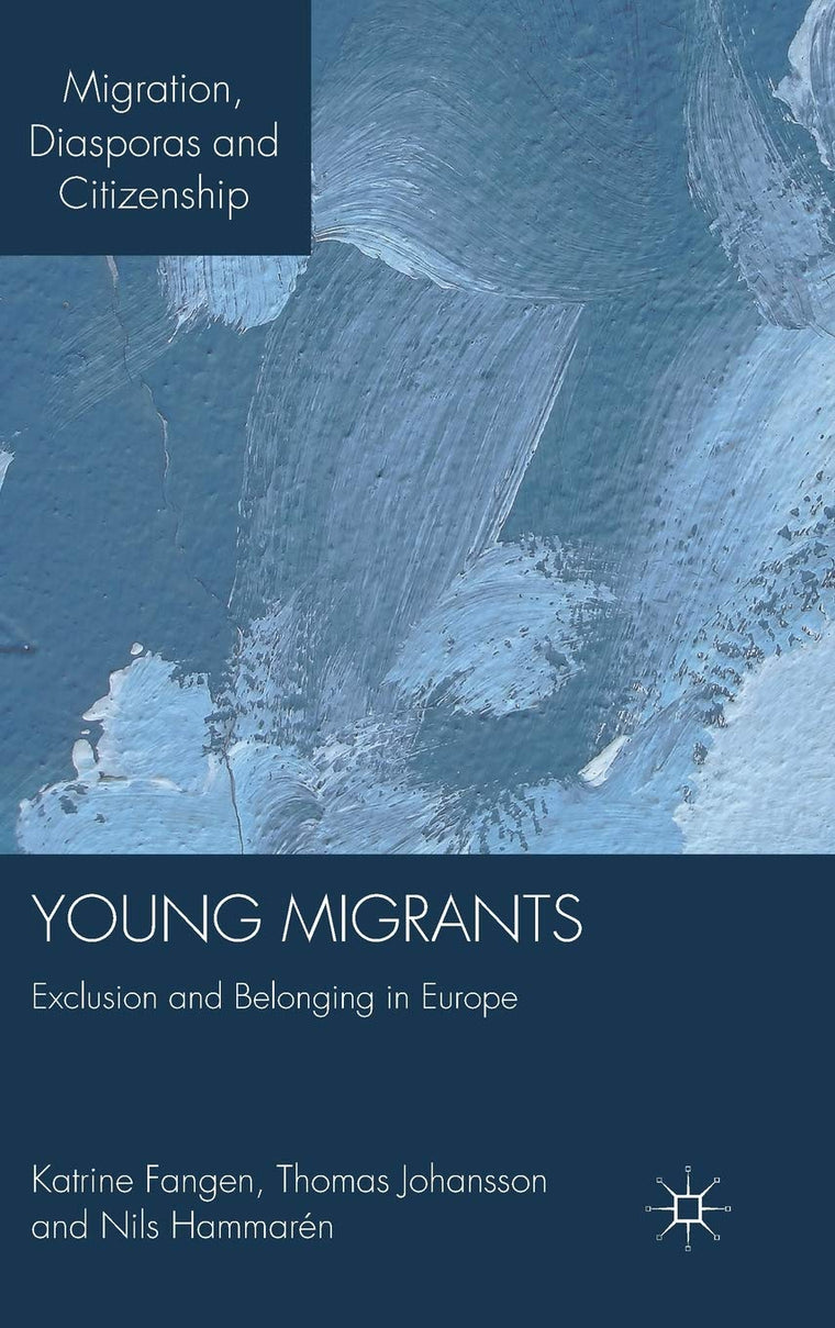 Young Migrants: Exclusion and Belonging in Europe (Migration, Diasporas and Citizenship)