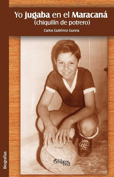 Yo Jugaba En El Maracana (Chiquilin de Potrero) (Spanish Edition)