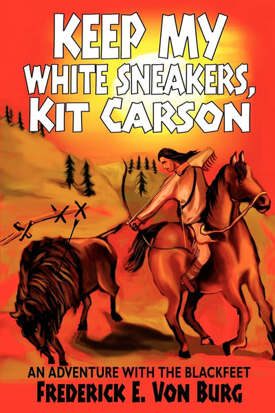 Keep My White Sneakers, Kit Carson: An Adventure with the Blackfeet