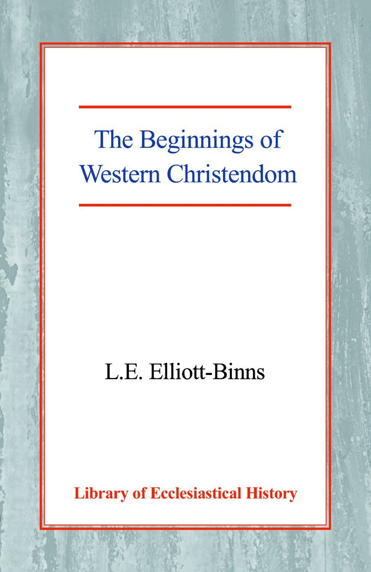 The Beginnings of Western Christendom (Library of Ecclesiastical History)