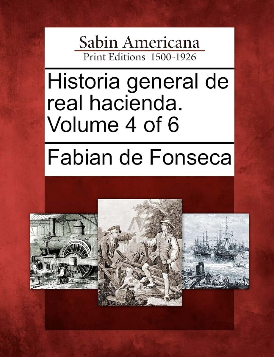 Historia general de real hacienda. Volume 4 of 6 (Spanish Edition)
