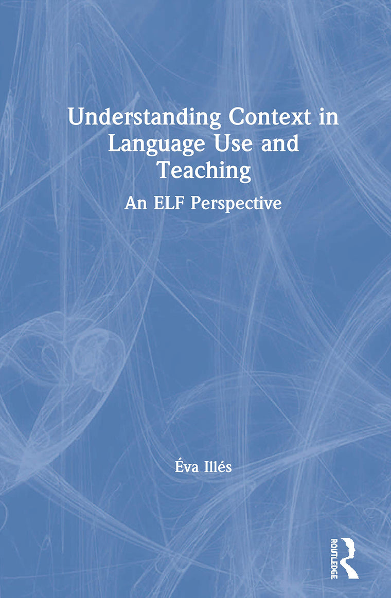 Understanding Context in Language Use and Teaching: An ELF Perspective