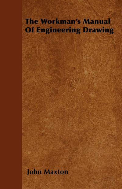 The Workman's Manual Of Engineering Drawing