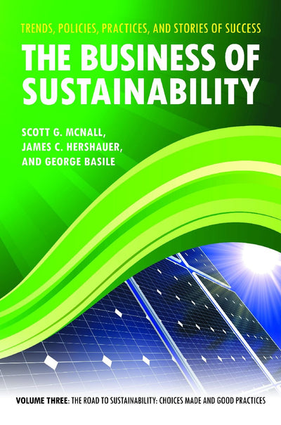 The Business of Sustainability: Trends, Policies, Practices, and Stories of Success 3V: The Business of Sustainability [3 volumes]: Trends, Policies, Practices, and Stories of Success [3 volumes]