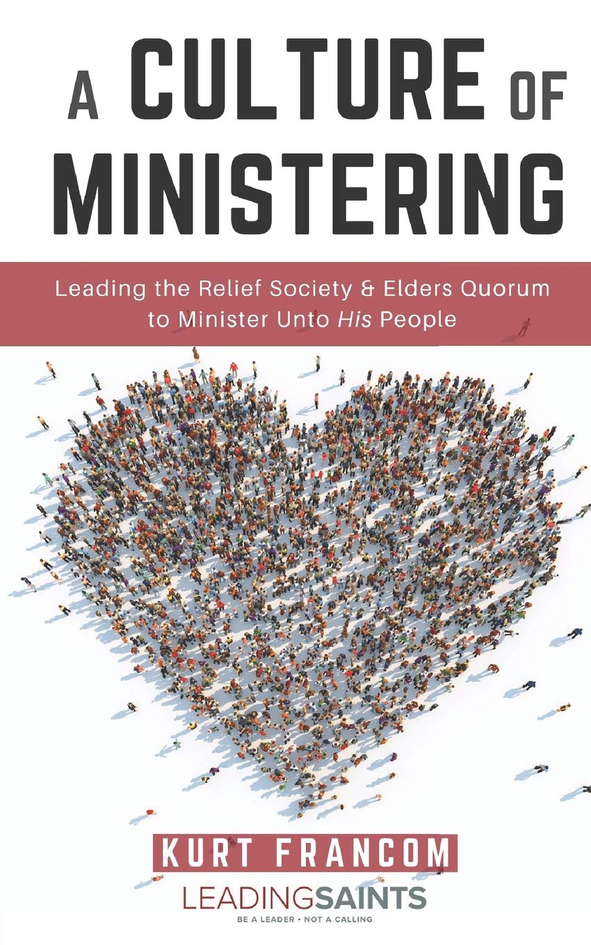 A Culture of Ministering: Leading the Relief Society & Elders Quorum to Minister Unto His People