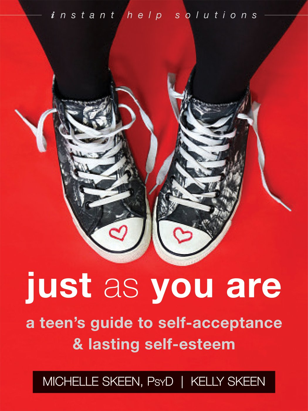 Just As You Are: A Teens Guide to Self-Acceptance and Lasting Self-Esteem (The Instant Help Solutions Series)