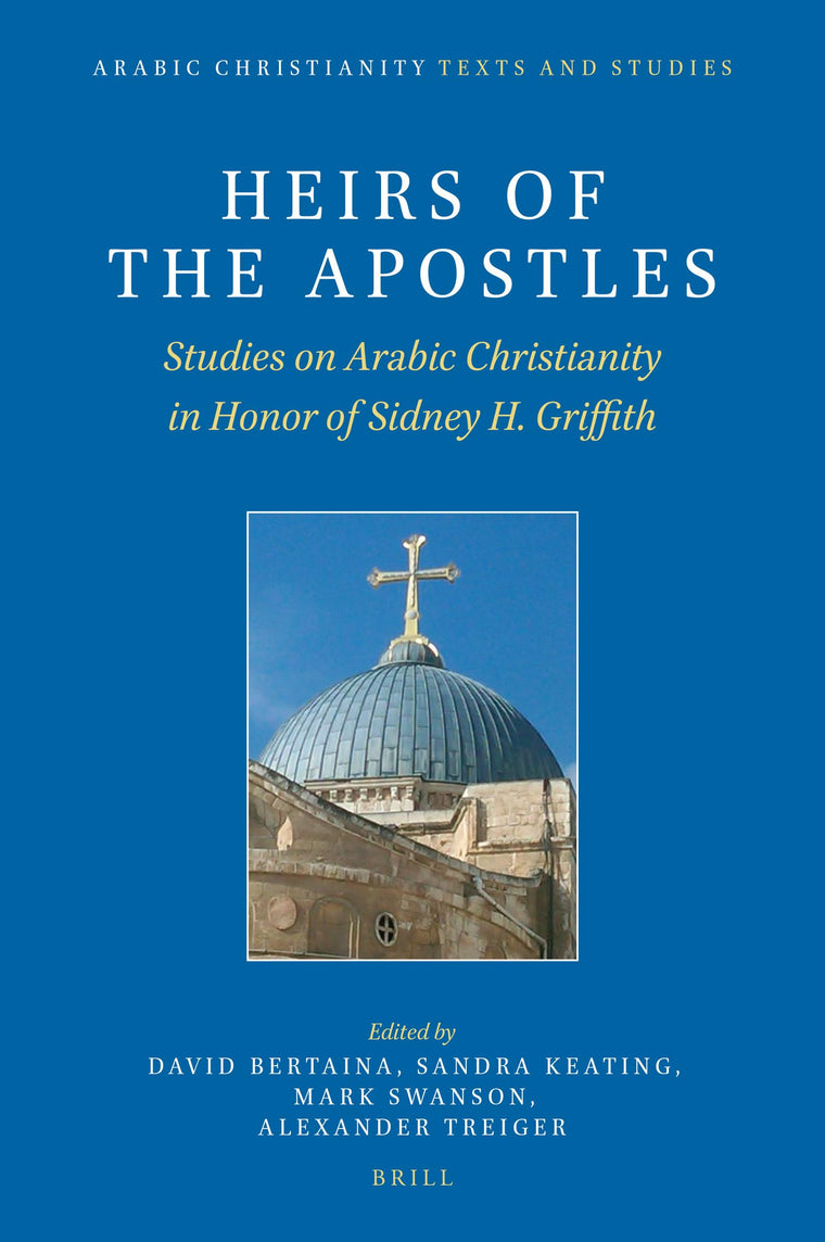 Heirs of the Apostles (Arabic Christianity: Texts and Studies, 1) (English and Arabic Edition)