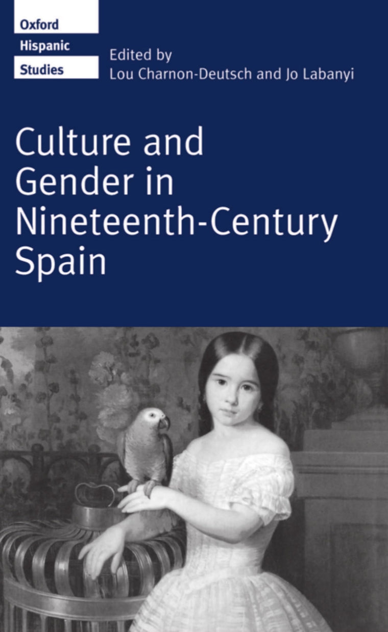 Culture and Gender in Nineteenth-Century Spain (Oxford Hispanic Studies)