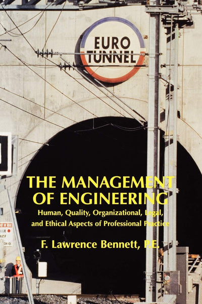 The Management of Engineering: Human, Quality, Organizational, Legal, and Ethical Aspects of Professional Practice