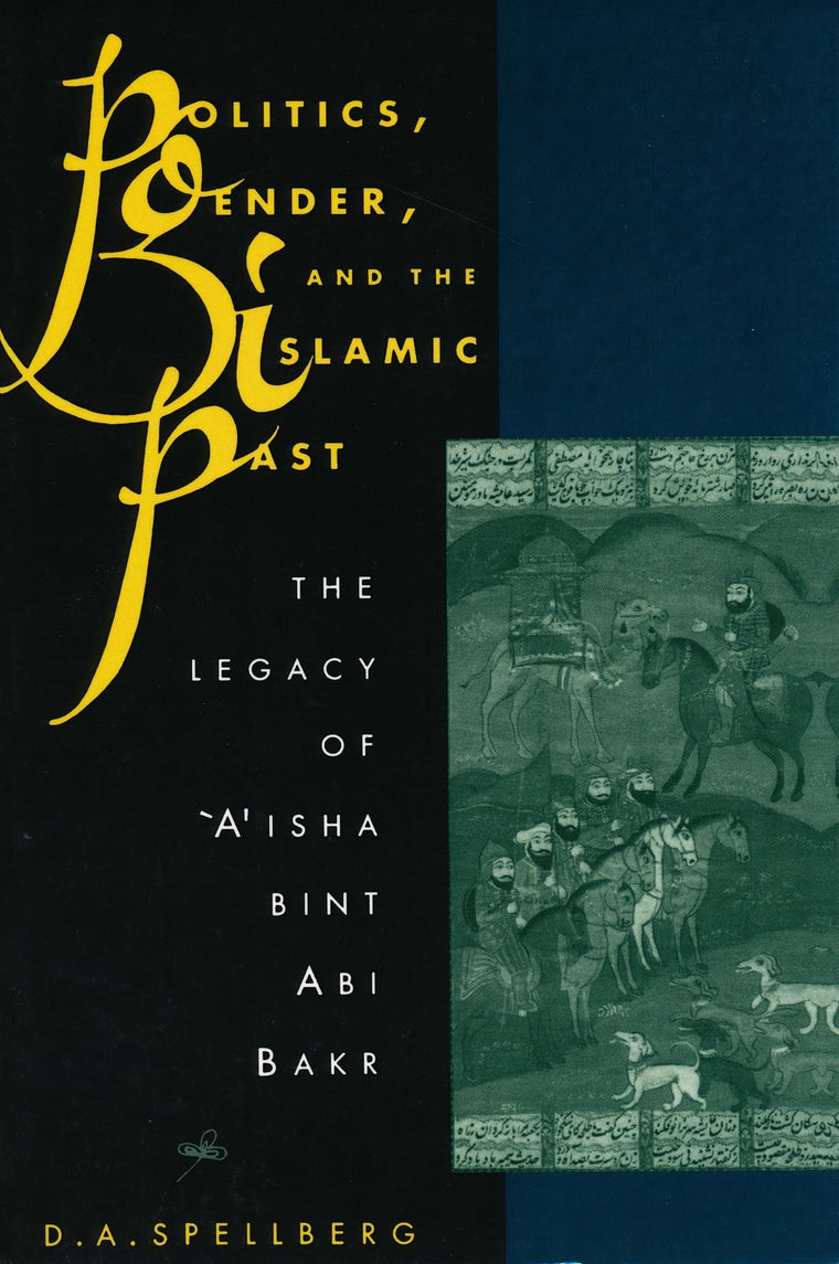 Politics, Gender, and the Islamic Past by Spellberg, D. A.