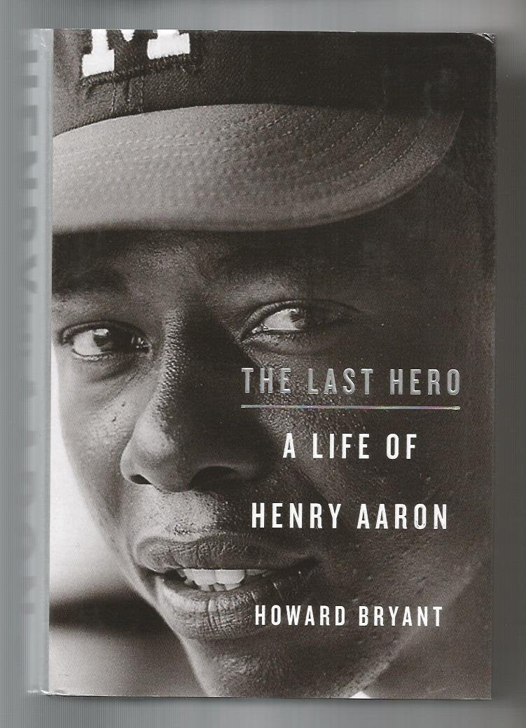 The Last Hero: A Life of Henry Aaron