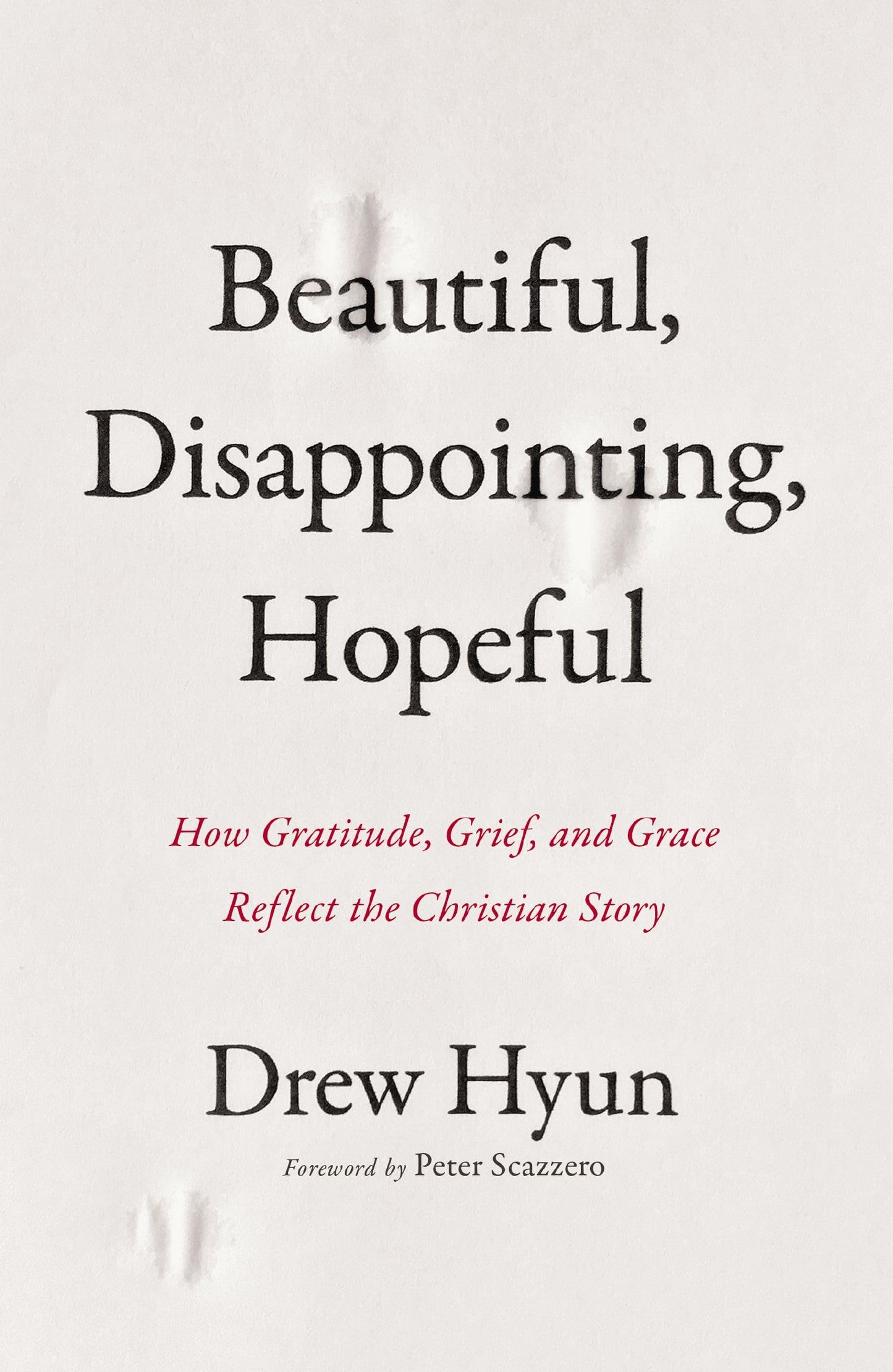Beautiful, Disappointing, Hopeful: How Gratitude, Grief, and Grace Reflect the Christian Story