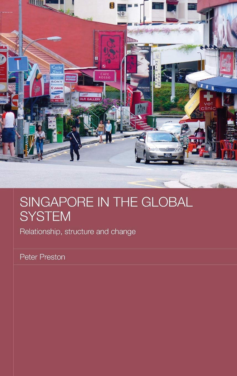 Singapore in the Global System: Relationship, Structure and Change (Routledge Contemporary Southeast Asia Series)
