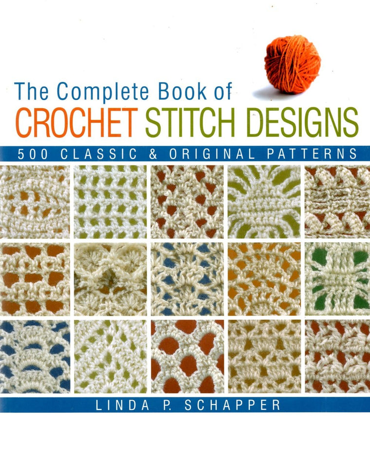 The Complete Book of Crochet Stitch Designs: 500 Classic & Original Patterns