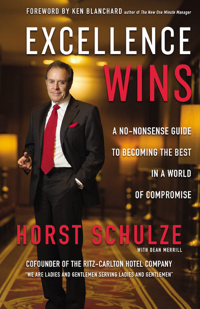 Excellence Wins: A No-Nonsense Guide to Becoming the Best in
