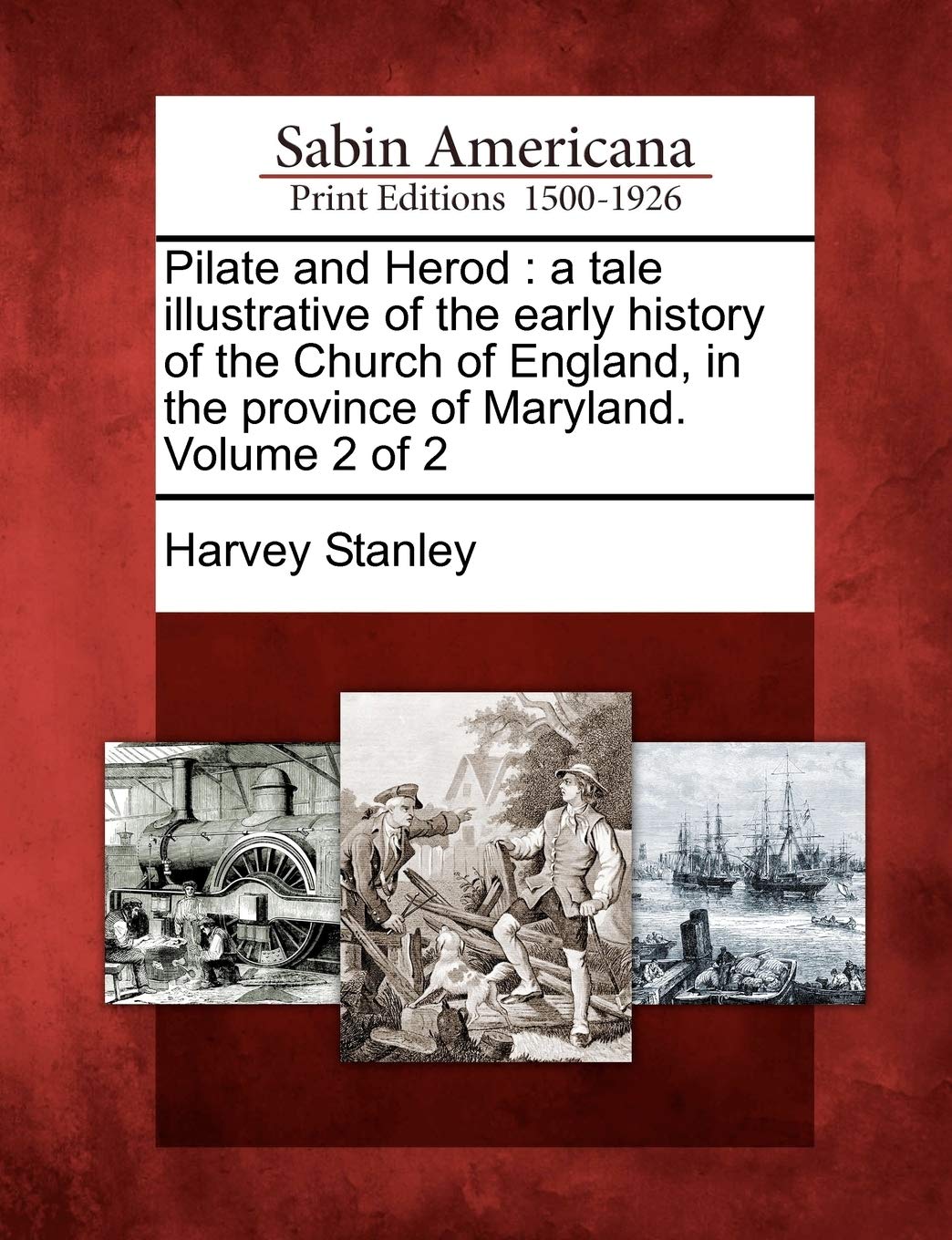 Pilate and Herod: A Tale Illustrative of the Early History of the Church of England, in the Province of Maryland. Volume 2 of 2