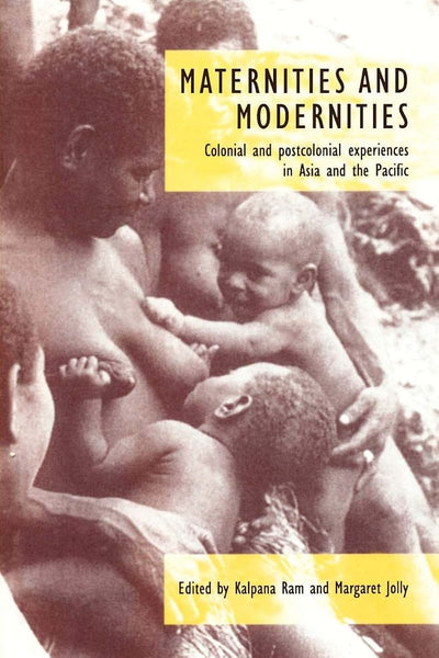 Maternities and Modernities: Colonial and Postcolonial Experiences in Asia and the Pacific