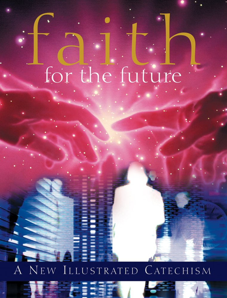 Faith for the Future: A New Illustrated Catechism
