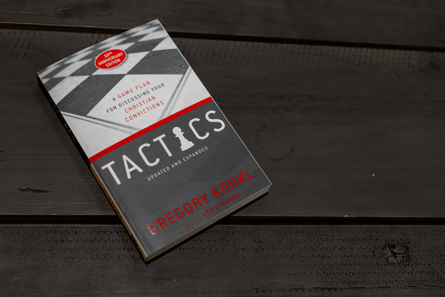Tactics, 10th Anniversary Edition: A Game Plan for Discussing Your Christian Convictions