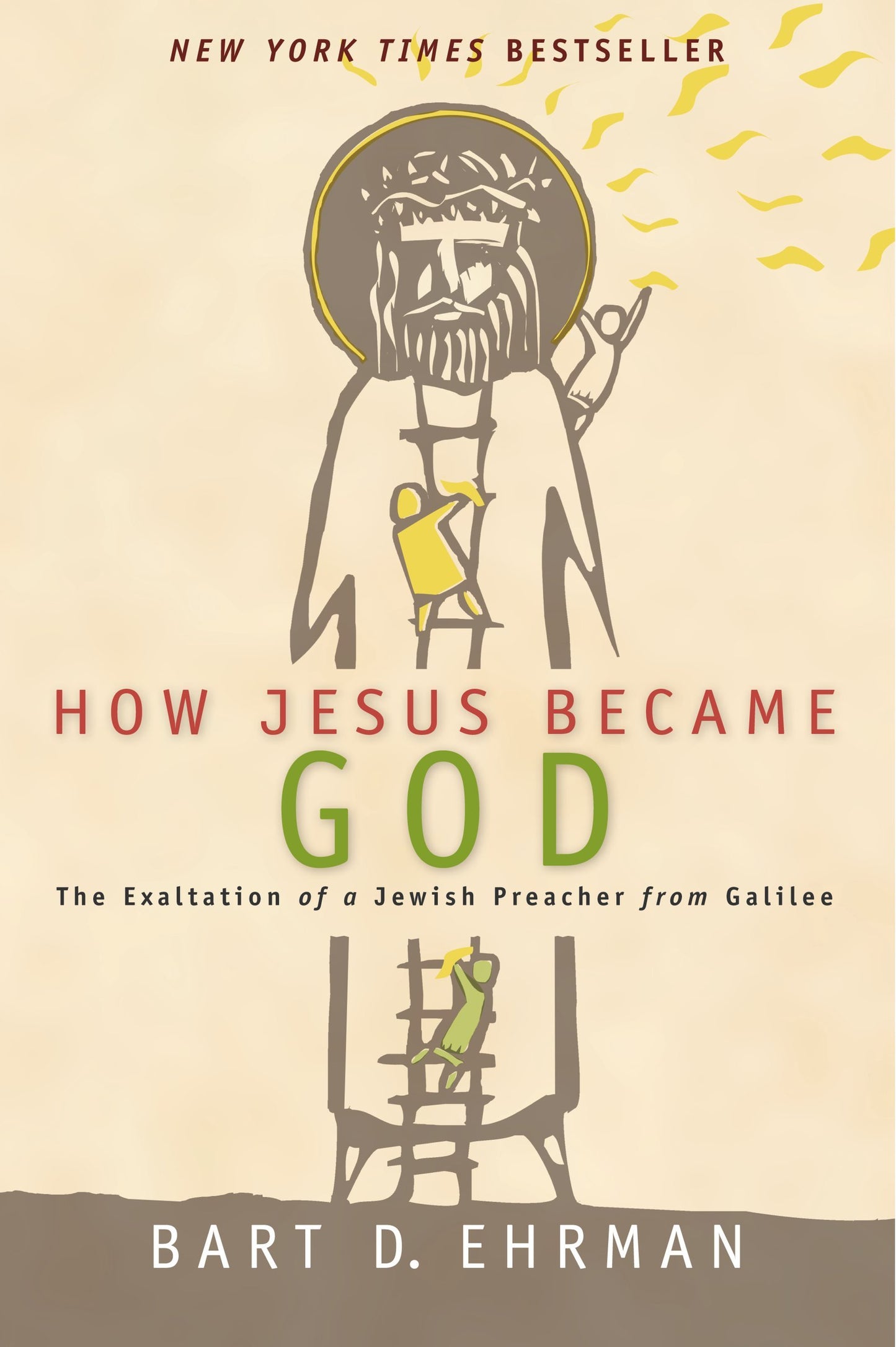 How Jesus Became God: The Exaltation of a Jewish Preacher