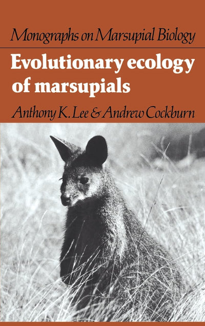Evolutionary Ecology of Marsupials (Monographs on Marsupial Biology)