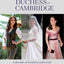 The Duchess of Cambridge: A Decade of Modern Royal Style