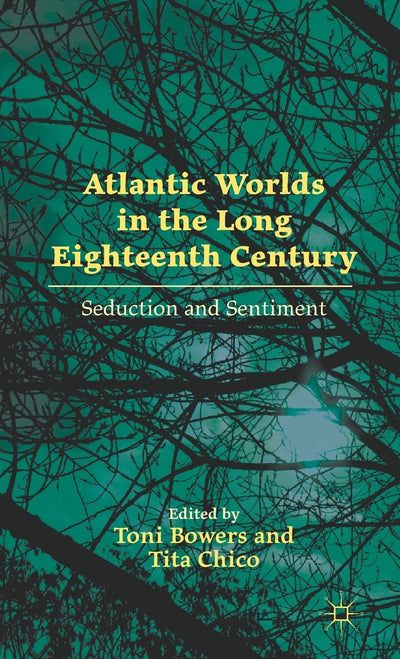 Atlantic Worlds in the Long Eighteenth Century: Seduction and Sentiment