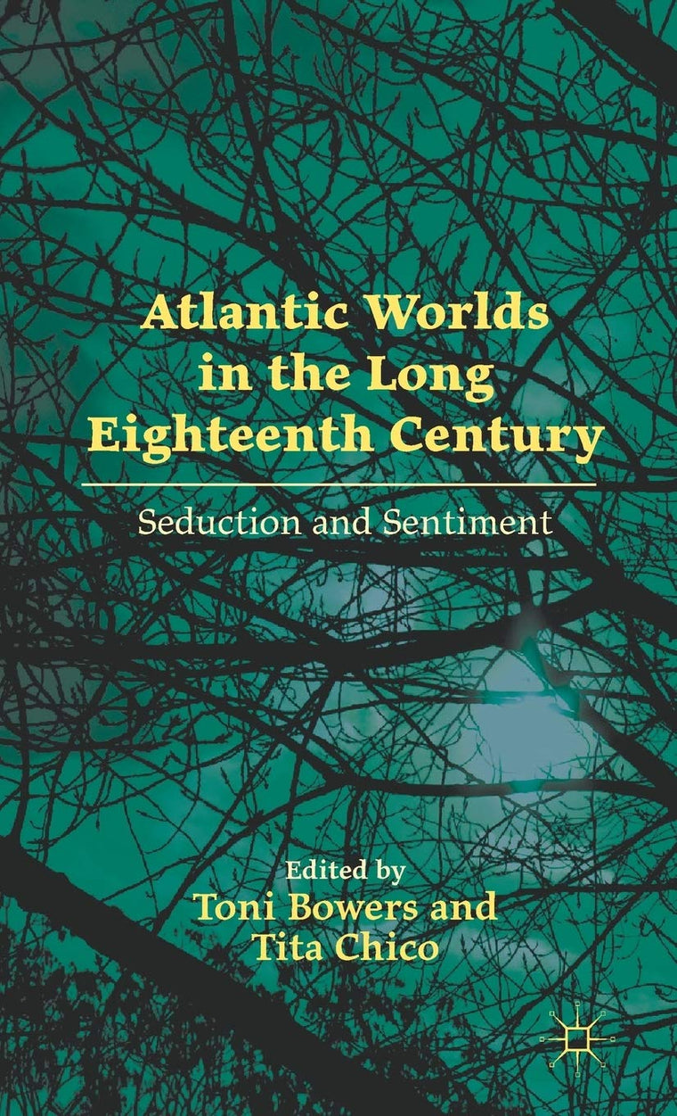 Atlantic Worlds in the Long Eighteenth Century: Seduction and Sentiment