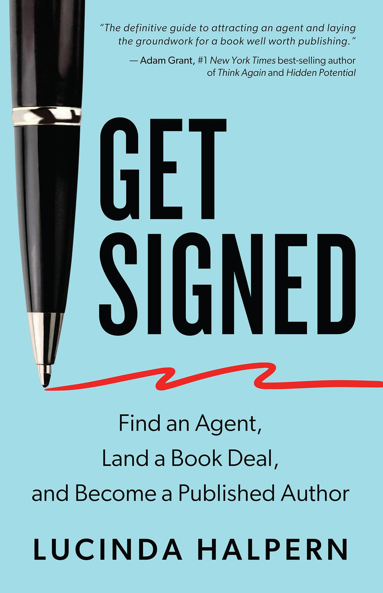 Get Signed: Find an Agent, Land a Book Deal, and Become a Published Author