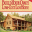 Build Your Own Low-Cost Log Home (Garden Way Publishing Classic)