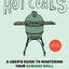 Hot Coals: A User's Guide to Mastering Your Kamado Grill