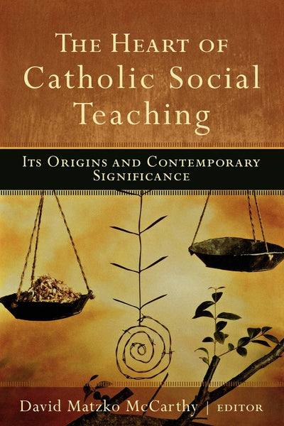 The Heart of Catholic Social Teaching: Its Origin and Contemporary Significance