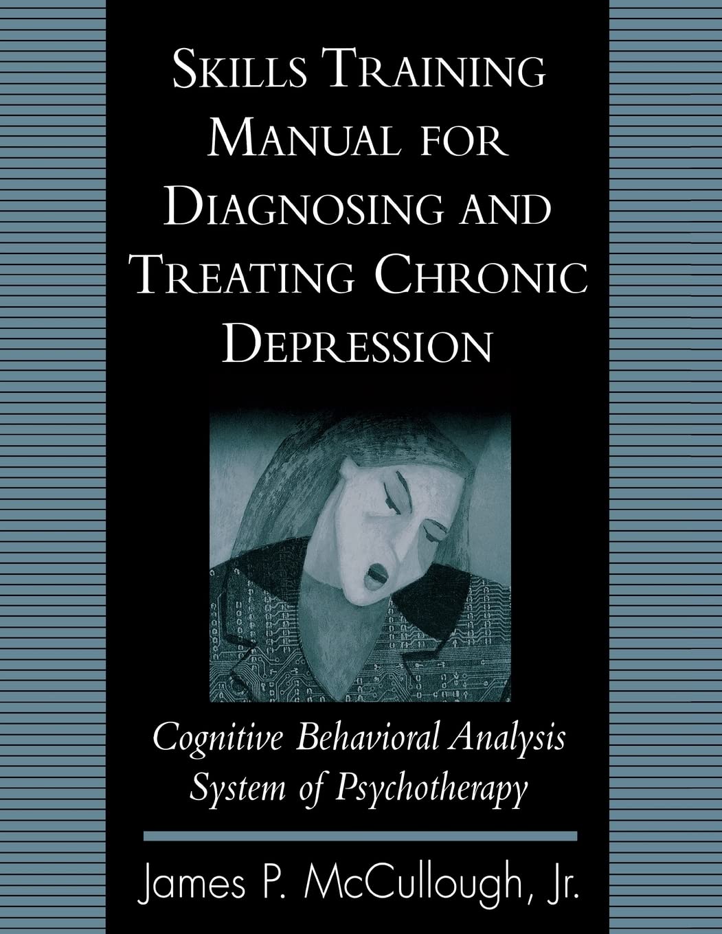 Skills Training Manual for Diagnosing and Treating Chronic Depression: Cognitive Behavioral Analysis System of Psychotherapy