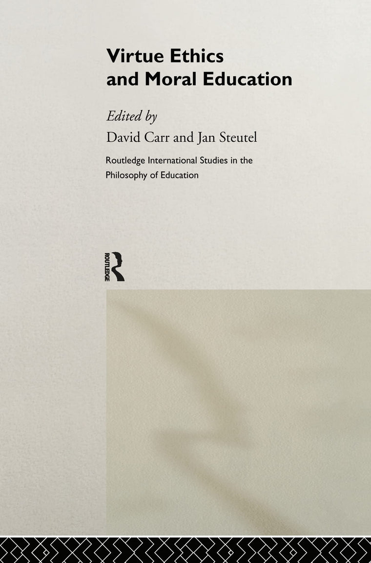 Virtue Ethics and Moral Education (Routledge International Studies in the Philosophy of Education)