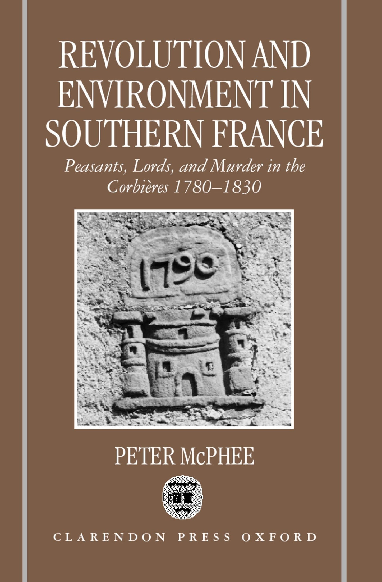 Revolution and Environment in Southern France: Peasants, Lords, and Murder in the Corbires 1780-1830