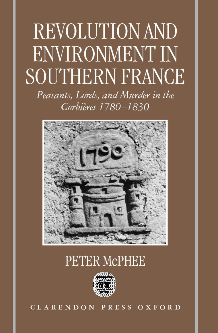 Revolution and Environment in Southern France: Peasants, Lords, and Murder in the Corbires 1780-1830