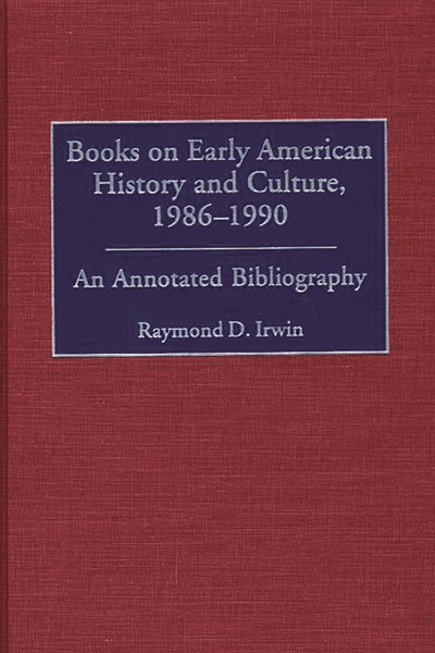 Books on Early American History and Culture, 1986-1990: An Annotated Bibliography (Bibliographies and Indexes in American History)